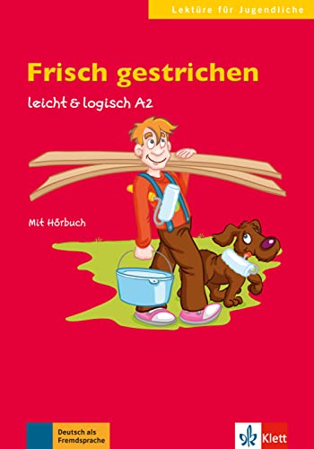 Frisch gestrichen: Deutsche Lektüre A2. Buch mit Audios (leicht & logisch: Lektüren für Jugendliche)